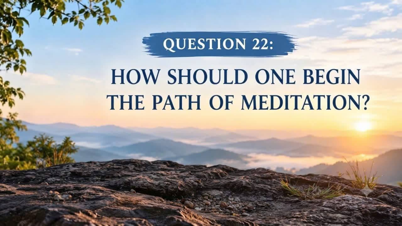 Question 22 about how to begin the path of meditation and progress toward enlightenment